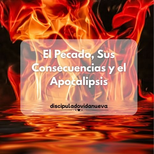 El Pecado, Sus Consecuencias y el Apocalipsis