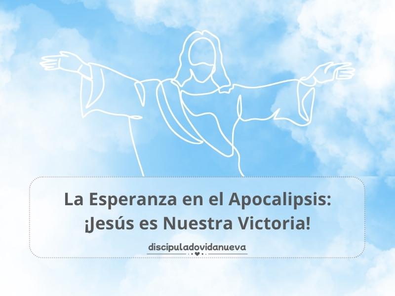 La Esperanza en el Apocalipsis: ¡Jesús es Nuestra Victoria!