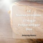 La Nueva Jerusalén: El Hogar Preparado por Dios