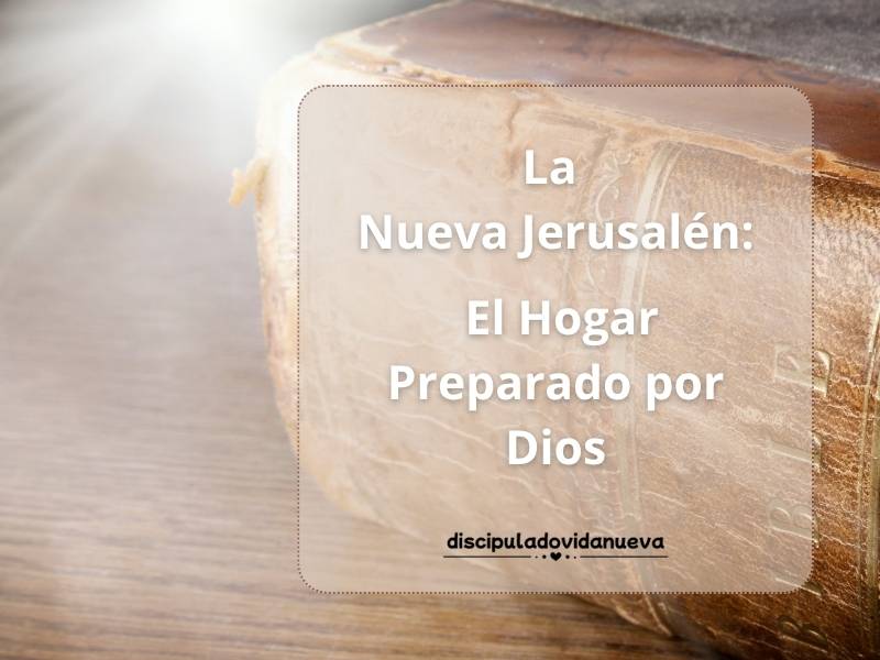 La Nueva Jerusalén: El Hogar Preparado por Dios