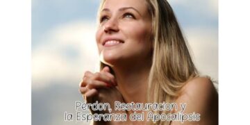 Perdón, Restauración y la Esperanza del Apocalipsis