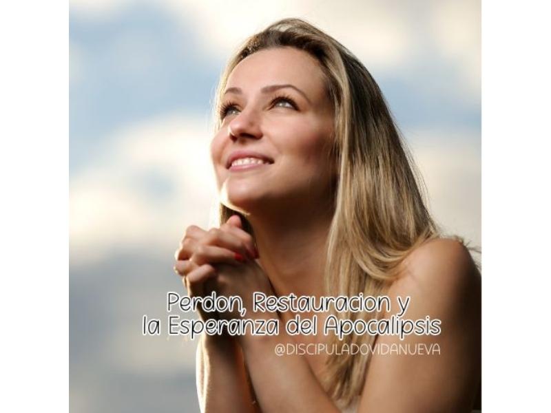Perdón, Restauración y la Esperanza del Apocalipsis